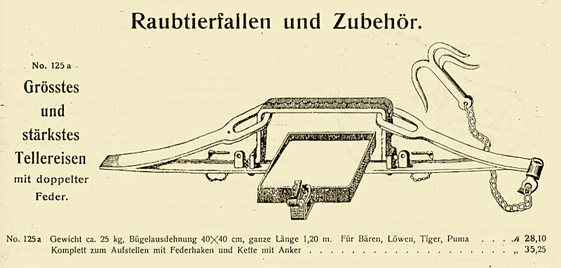 Im Katalog der Waffenwerke Louis Bader / Mehlis, um 1900, wird hier ein großes Tellereisen mit einer Gesamtlänge von 120 cm explizit für den Fang von Bären, Löwen, Tiger und Puma angepriesen. Im Katalog der Waffenwerke Louis Bader / Mehlis, um 1900, wird hier ein großes Tellereisen mit einer Gesamtlänge von 120 cm explizit für den Fang von Bären, Löwen, Tiger und Puma angepriesen.